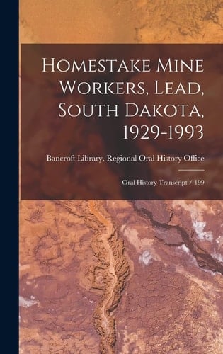 Homestake Mine Workers, Lead, South Dakota, 1929-1993 Oral History Transcript / 199