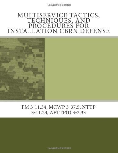 Multiservice Tactics, Techniques, and Procedures for Installation CBRN Defense Fm 3-11. 34, Mcwp 3-37. 5, Nttp 3-11. 23, Afttp(I) 3-2. 33