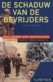 De schaduw van de bevrijders: Geallieerde oorlogsmisdaden tijdens de Tweede Wereldoorlog (Dutch Edition)