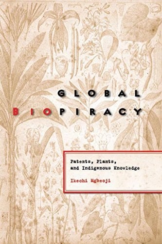 Global Biopiracy Patents, Plants, and Indigenous Knowledge