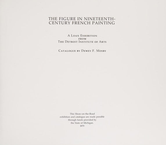 The Figure in Nineteenth-century French Painting A Loan Exhibition from the Detroit Institute of Arts : Catalogue