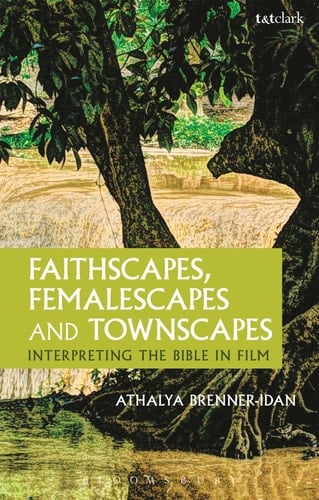 Faithscapes, Femalescapes and Townscapes Interpreting the Bible in Film