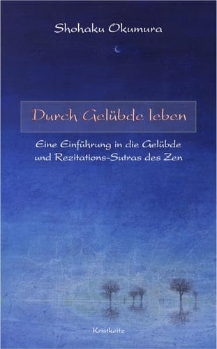 Durch Gelübde leben eine Einführung in die Gelübde und Rezitations-Sutras des Zen