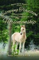 Escaping Tradition Discovering the Next Generation of Horsemanship
