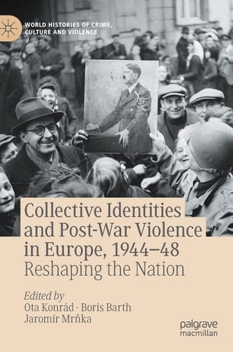 Collective Identities and Post-War Violence in Europe, 1944–48 Reshaping the Nation