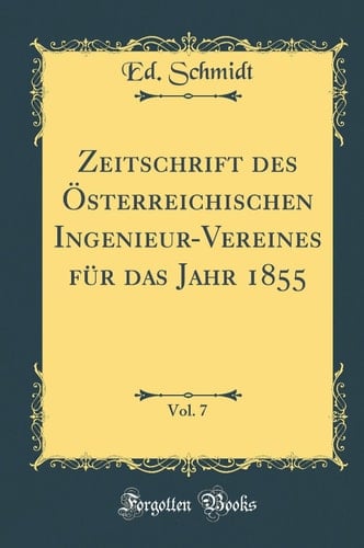 Zeitschrift Des Österreichischen Ingenieur-Vereines Für Das Jahr 1855, Vol. 7 (Classic Reprint)