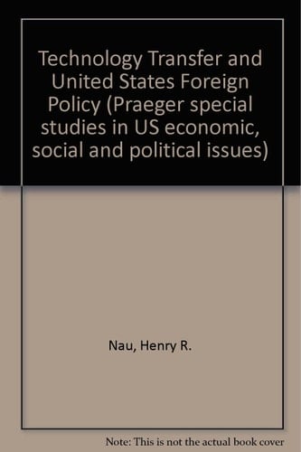 Technology transfer and U.S. foreign policy (Praeger special studies in U.S. economic, social, and political issues)