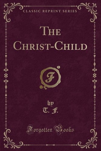 The Christ-Child (Classic Reprint)