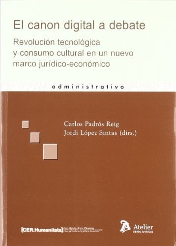 El canon digital a debate revolución tecnológica y consumo cultural en un nuevo marco jurídico-económico