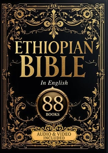 The Ethiopian Bible in English Complete 88 Sacred Books: The Full Ethiopic Orthodox Canon Including Enoch, Jubilees, Meqabyan, and Ancient Scriptures Removed from Western Christianity