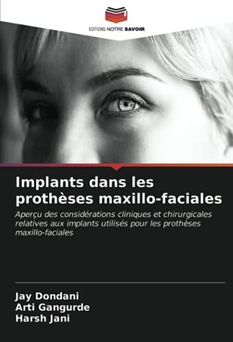 Implants dans les prothèses maxillo-faciales: Aperçu des considérations cliniques et chirurgicales relatives aux implants utilisés pour les prothèses maxillo-faciales (French Edition)
