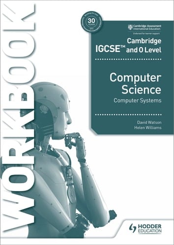 Cambridge IGCSE and O Level Computer Science Computer Systems Workbook Hodder Education Group