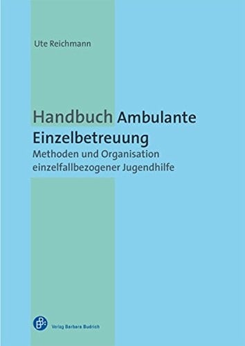 Handbuch Ambulante Einzelbetreuung Methoden und Organisation einzelfallbezogener Jugendhilfe