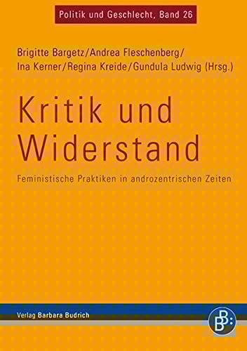 Kritik und Widerstand feministische Praktiken in androzentrischen Zeiten