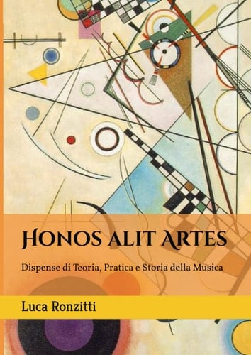 Honos alit Artes: Dispense di Teoria, Pratica e Storia della Musica (Italian Edition)