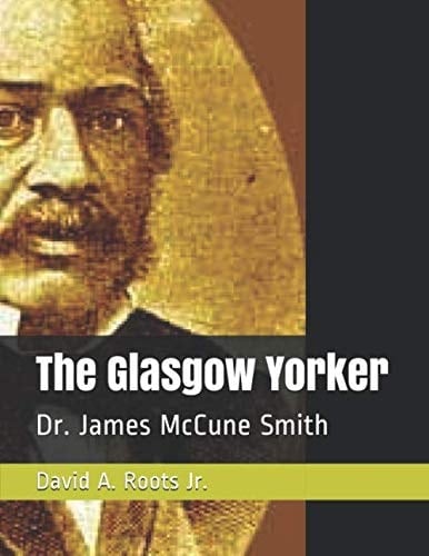 The Glasgow Yorker: Dr. James McCune Smith