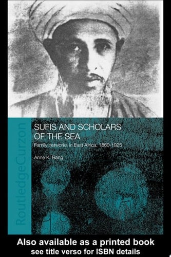 Sufis and Scholars of the Sea Family Networks in East Africa, 1860-1925