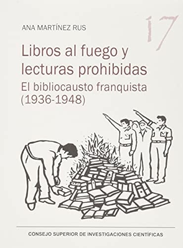 Libros al fuego y lecturas prohibidas el bibliocausto franquista (1936-1948)