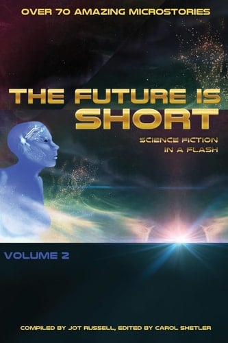 The Future Is Short - Volume 2 Science Fiction in a Flash