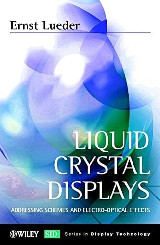 Liquid Crystal Displays: Addressing Schemes and Electro-Optical Effects (Wiley Series in Display Technology)