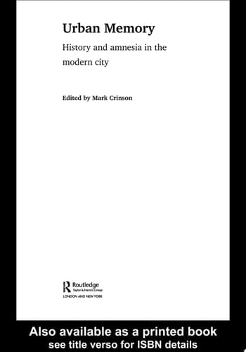 Urban Memory History and Amnesia in the Modern City