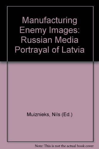 Manufacturing Enemy Images: Russian Media Portrayal of Latvia