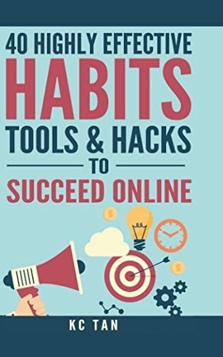 40 Highly Effective Habits, Tools and Hacks to Succeed Online