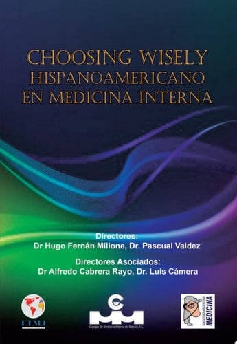 Choosing Wisely hispanoamericano en medicina interna Recomendaciones del Foro Internacional de Medicina Interna en prevención cuaternaria