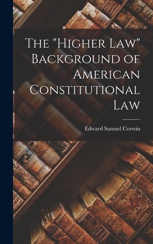 The Higher Law Background of American Constitutional Law