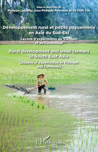 Développement rural et petite paysannerie en Asie du Sud-Est Leçons d'expériences au Vietnam et au Cambodge Rural development and small farmers in South East Asia - Rural development and small farmers in South East Asia