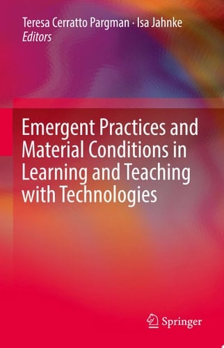Emergent Practices and Material Conditions in Learning and Teaching with Technologies