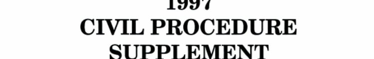 1997 Civil Procedure Supplement for Use with All Pleading and Procedure Casebooks 1997 Edition