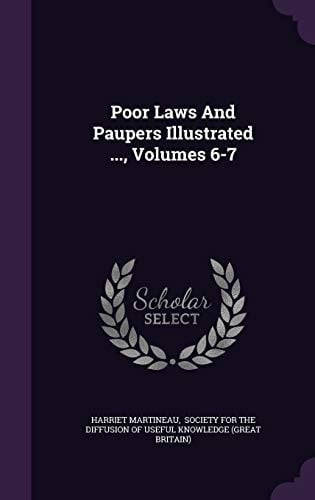 Poor Laws and Paupers Illustrated ... , Volumes 6-7