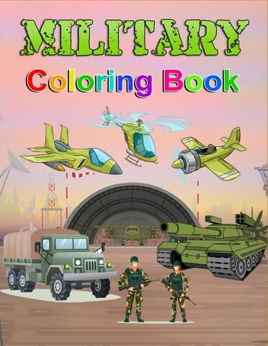 Military Coloring Book Unleash Your Inner Hero: A Military Coloring Adventure. Tanks, Trucks & Helicopters: Fun & Learning with Military Vehicles