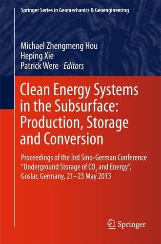 Clean Energy Systems in the Subsurface: Production, Storage and Conversion Proceedings of the 3rd Sino-German Conference “Underground Storage of CO2 and Energy”, Goslar, Germany, 21-23 May 2013