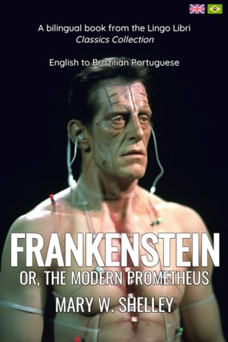 Frankenstein (Translated) English - Brazilian Portuguese Bilingual Edition