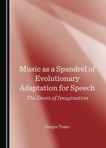 Music as a Spandrel of Evolutionary Adaptation for Speech