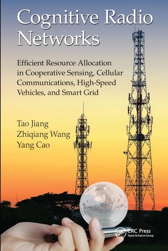 Cognitive Radio Networks Efficient Resource Allocation in Cooperative Sensing, Cellular Communications, High-Speed Vehicles, and Smart Grid