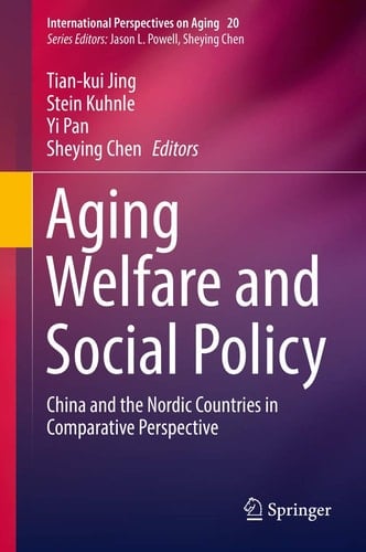 Aging Welfare and Social Policy China and the Nordic Countries in Comparative Perspective