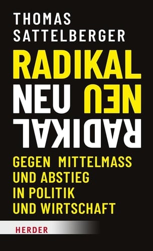 Radikal neu gegen Mittelmaß und Abstieg in Politik und Wirtschaft