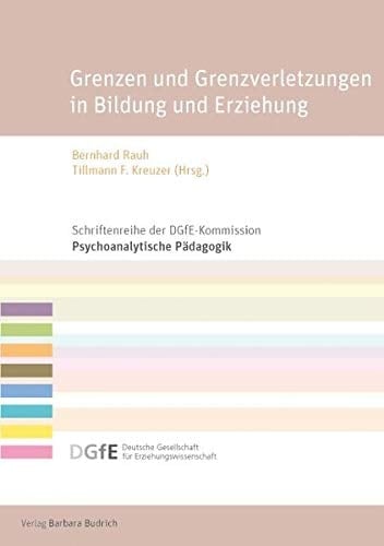 Grenzen und Grenzverletzungen in Bildung und Erziehung psychoanalytisch-pädagogische Perspektiven