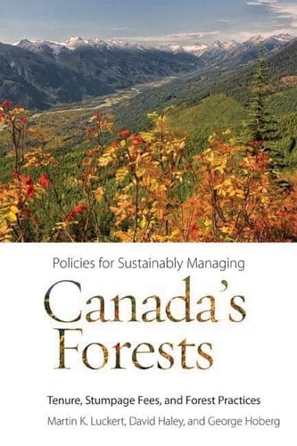 Policies for Sustainably Managing Canada's Forests Tenure, Stumpage Fees, and Forest Practices