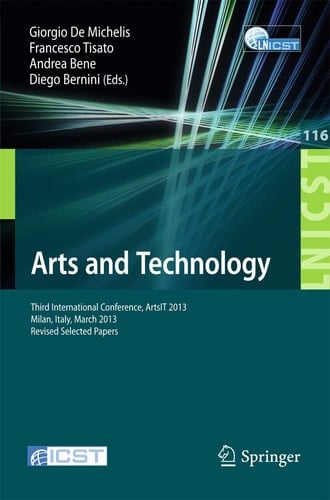 Arts and Technology Third International Conference, ArtsIT 2013, Milan, Bicocca, Italy, March 21-23, 2013, Revised Selected Papers