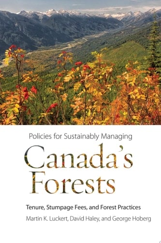 Policies for Sustainably Managing Canada’s Forests Tenure, Stumpage Fees, and Forest Practices