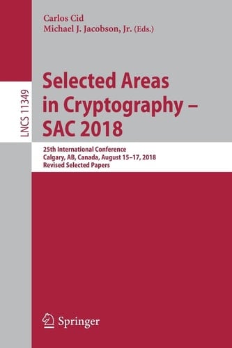 Selected Areas in Cryptography – SAC 2018 25th International Conference, Calgary, AB, Canada, August 15–17, 2018, Revised Selected Papers