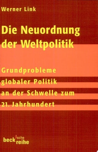 Die Neuordnung der Weltpolitik Grundprobleme globaler Politik an der Schwelle zum 21. Jahrhundert