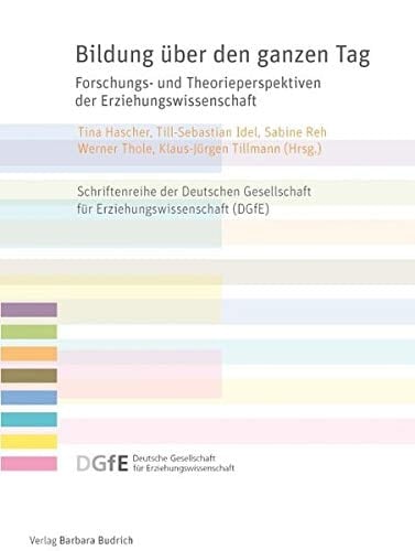 Bildung über den ganzen Tag Forschungs- und Theorieperspektiven der Erziehungswissenschaft