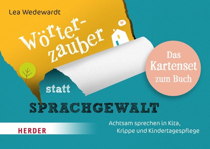 Wörterzauber statt Sprachgewalt achtsam sprechen in Kita, Krippe und Kindertagespflege : das Kartenset zum Buch