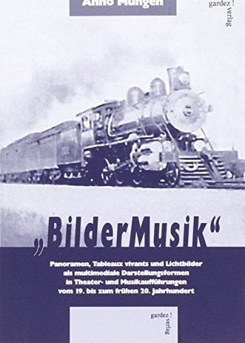 "BilderMusik": Panoramen, Tableaux vivants und Lichtbilder als multimediale Darstellungsformen in Theater- und Musikaufführungen vom 19. bis zum frühen 20. Jahrhundert