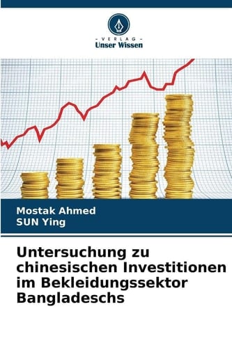 Untersuchung zu chinesischen Investitionen im Bekleidungssektor Bangladeschs (German Edition)